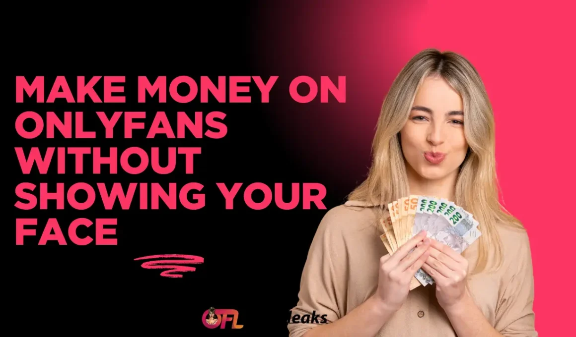 Make Money on OnlyFans Without Showing Your Face