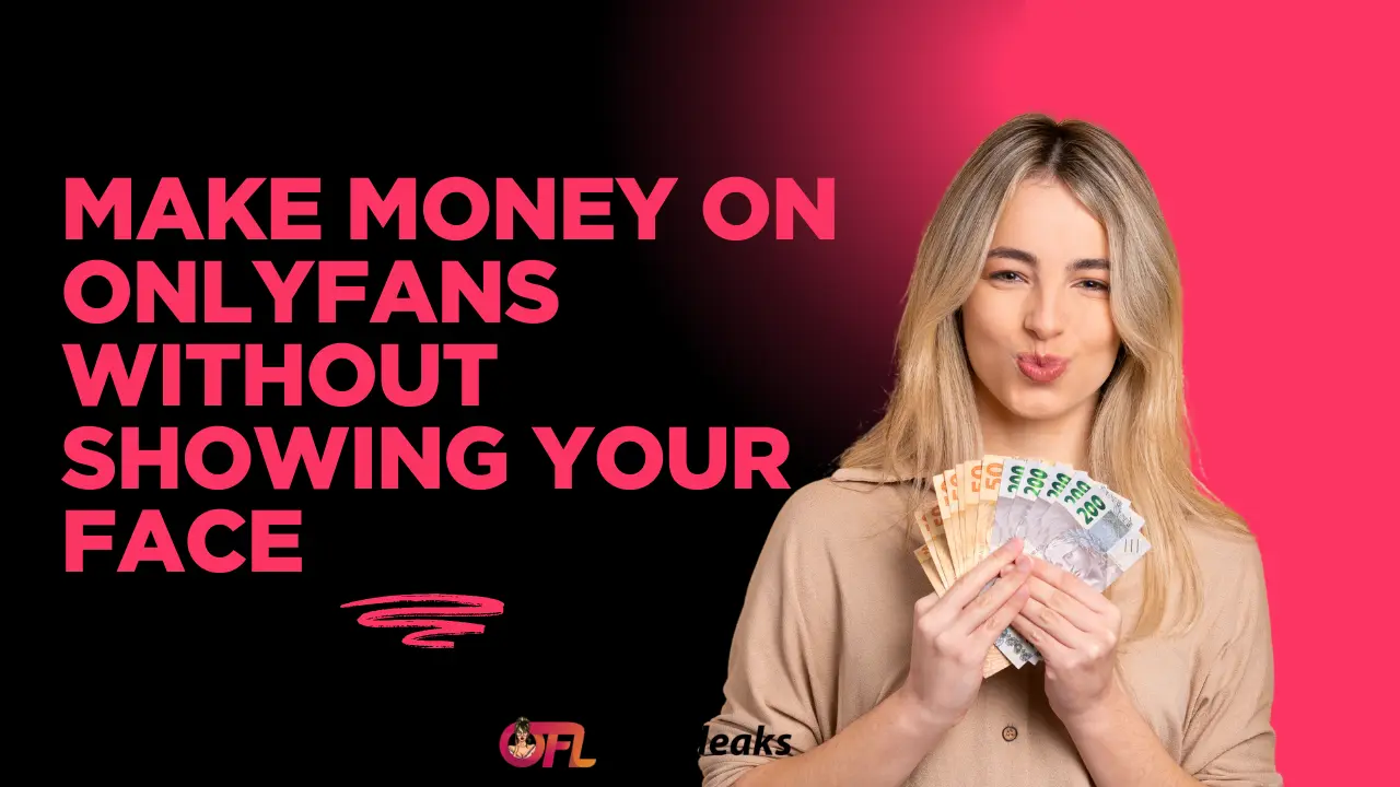 Make Money on OnlyFans Without Showing Your Face